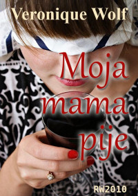 Veronique Wolf — Moja mama pije