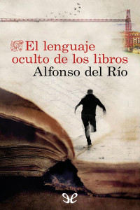 Alfonso del Río — El lenguaje oculto de los libros