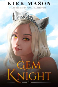 Kirk Mason — Gem Knight: A Progression Fantasy Adventure