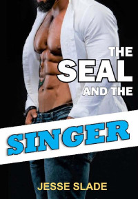 Jesse Slade — The SEAL and the Singer (No Easy Day Book 1)