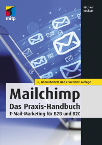 Keukert, Michael & Kollewe, Tobias — MailChimp · Das Praxis-Handbuch, 3. Auflage