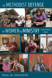 Paul W. Chilcote; — The Methodist Defense of Women in Ministry