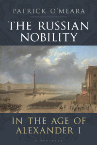 O'Meara, Patrick; — The Russian Nobility in the Age of Alexander I