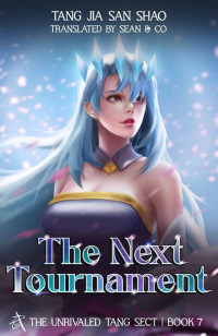 Tang Jia San Shao — The Next Tournament: The Unrivaled Tang Sect, Book 7