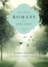 John Stott, Dale Larsen, Sandy Larsen — Reading Romans with John Stott