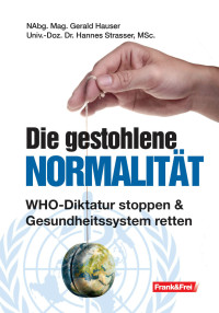 Gerald Hauser, Hannes Strasser — Die gestohlene Normalität: WHO-Diktatur stoppen – Gesundheitssystem retten