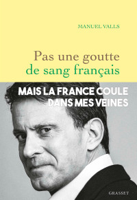 Manuel Valls — Pas une goutte de sang français