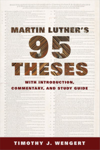 Wengert, Timothy J.;Luther, Martin; — Martin Luther's Ninety-Five Theses