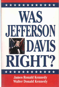 James Ronald Kennedy, Walter Donald Kennedy — Was Jefferson Davis Right?