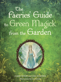 Wood, Jamie — The Faerie's Guide to Green Magick from the Garden