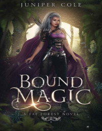 Juniper Cole — Bound Magic: A Fae Forest Novel