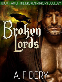 A. F. Dery — Broken Lords: Book Two of the Broken Mirrors Duology