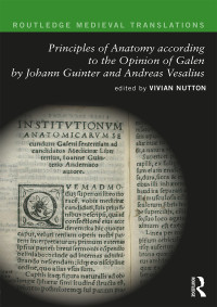 Vivian Nutton — Principles of Anatomy according to the Opinion of Galen by Johann Guinter and Andreas Vesalius