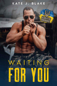 Kate J. Blake — Waiting for You: A Sweet and Steamy Military Romance