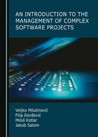 Veljko Milutinovi & Filip orevi & Milo Kotlar & Jakob Salom — An Introduction to the Management of Complex Software Projects