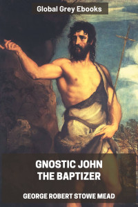 G. R. S. Mead — Gnostic John the Baptizer
