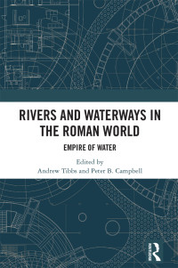 Andrew Tibbs;Peter B. Campbell; & Peter B. Campbell — Rivers and Waterways in the Roman World