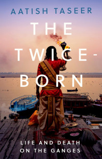 Aatish Taseer; — The Twice-Born