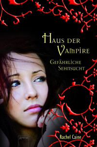 Caine, Rachel [Caine, Rachel] — Haus der Vampire 09 - Gefährliche Sehnsucht