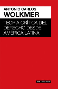 Antonio Carlos Wolkmer; — Teora crtica del derecho desde Amrica Latina