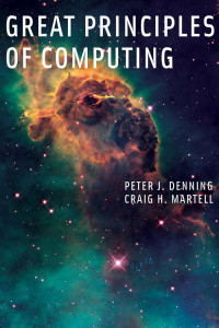 Great Principles of Computing — Peter J. Denning, Craig H. Martell, Vint Cerf