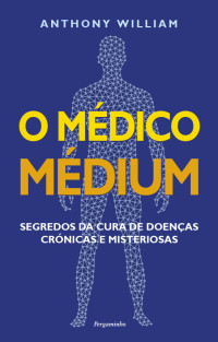 Anthony William — O Médico Médium