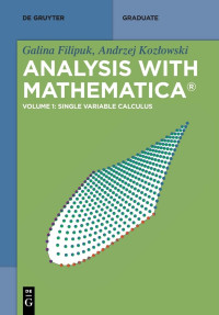 Galina Filipuk, Andrzej Kozlowski — Analysis With Mathematica, Vol. 1: Single-Variable Calculus