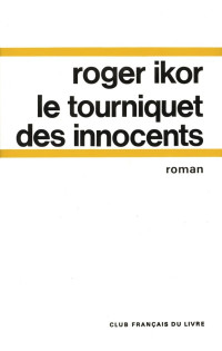 Roger Ikor [Ikor, Roger] — Le tourniquet des innocents