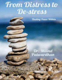 Dr. Milind Hari Patwardhan — From Distress to De-Stress : Finding Peace Within