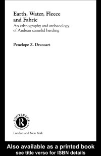 Penelope Z. Dransar — Earth, Water, Fleece and Fabric: An Ethnography and Archaeology of Andean Camelid Herding