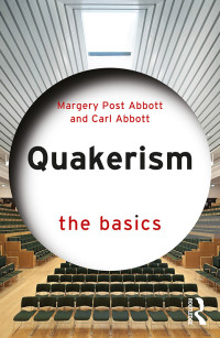 Margery Post Abbott;Carl Abbott; — Quakerism: The Basics