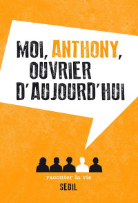 Anonyme — Moi, Anthony, ouvrier d'aujourd'hui