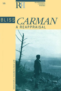 Edited & with an introduction by Gerald Lynch — Bliss Carman: A Reappraisal