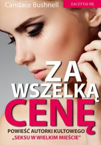 Candace Bushnell — Za wszelką cenę