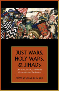 Hashmi, Sohail H.; — Just Wars, Holy Wars, and Jihads