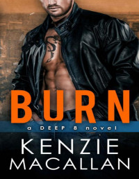 Kenzie Macallan — Burn: a Romantic Military Suspense novel (a Deep 8 novel)