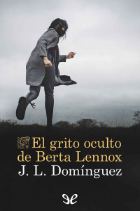 Juan Luis Domínguez — El grito oculto de Berta Lennox