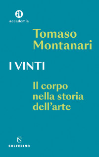 Tomaso Montanari — I vinti. Il corpo nella storia dell’arte