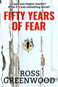 Ross Greenwood — FIFTY YEARS OF FEAR (Dark Lives Book 1)