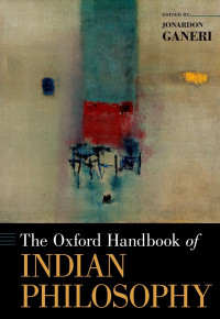 Jonardon Ganeri — The Oxford Handbook of Indian Philosophy