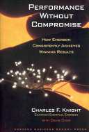 Charles F. Knight, Davis Dyer —  Performance without compromise : how Emerson consistently achieves winning results