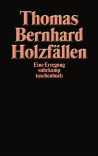 Bernhard, Thomas — Holzfällen