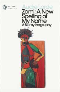 Audre Lorde — Zami: A New Spelling of My Name: A Biomythography