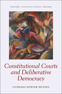 Conrado Hbner Mendes; — Constitutional Courts and Deliberative Democracy