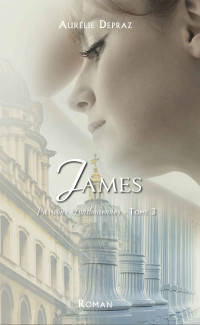 Aurélie Depraz [Depraz, Aurélie] — James (Passions Londoniennes t. 3) (French Edition)