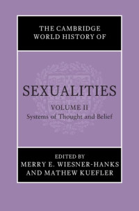 Merry E. Wiesner-Hanks, Mathew Kuefler — The Cambridge World History of Sexualities: Volume 2, Systems of Thought and Belief