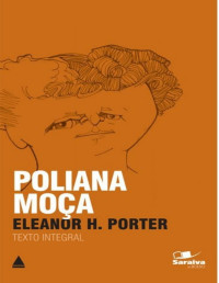 Porter,  Eleanor H. — Poliana Moça - Col. Saraiva de Bolso