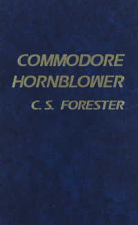 C. S. Forester — The Commodore - Hornblower Saga, Book 9