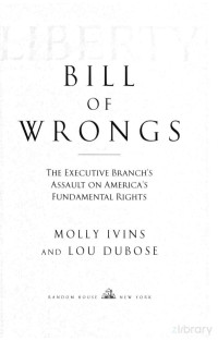 Ivins & Dubo — Bill of Wrongs_The Executive Branch's Assault on America's Fundamental Rights (2007)