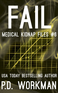 P.D. Workman — Fail : Medical Kidnap Files #6